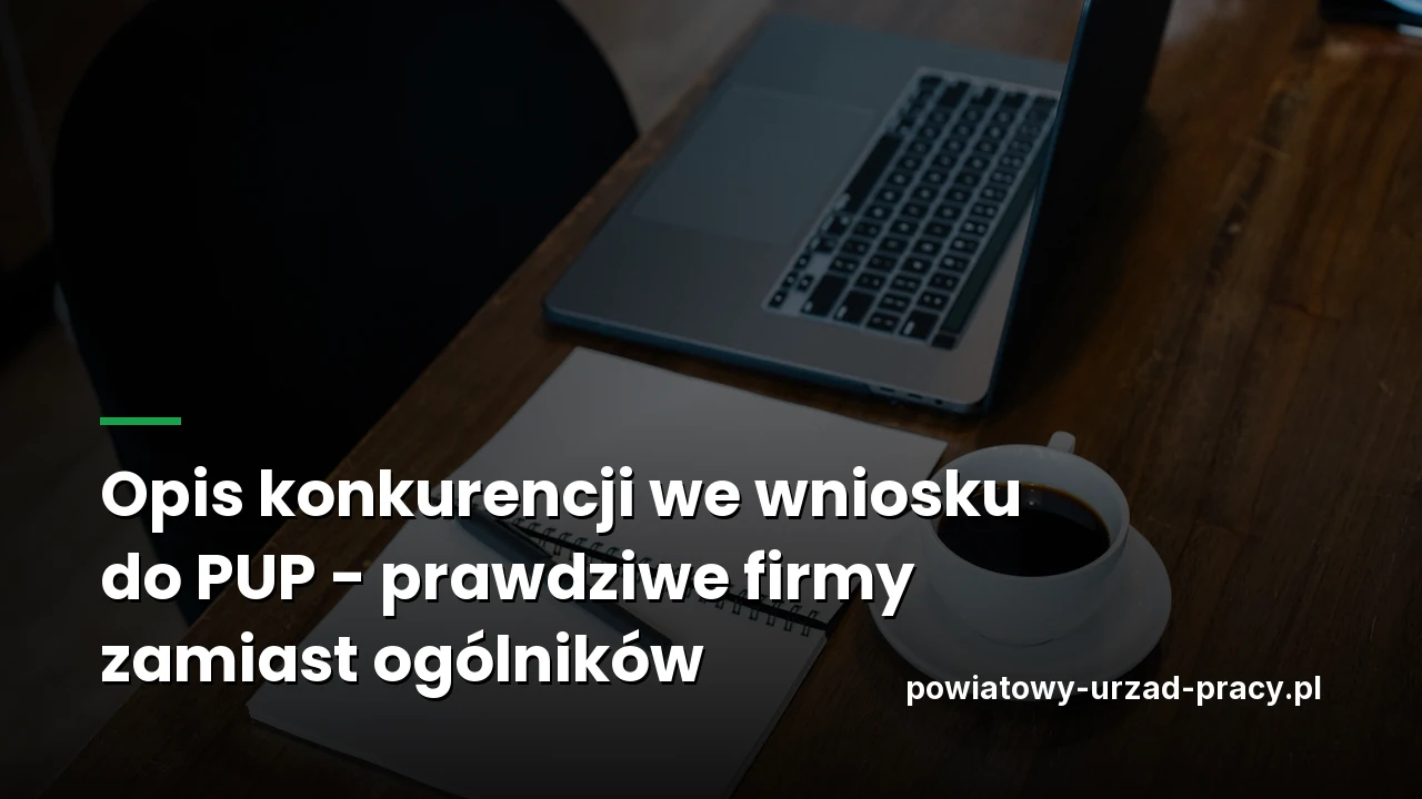 Opis konkurencji we wniosku do PUP - prawdziwe firmy zamiast ogólników