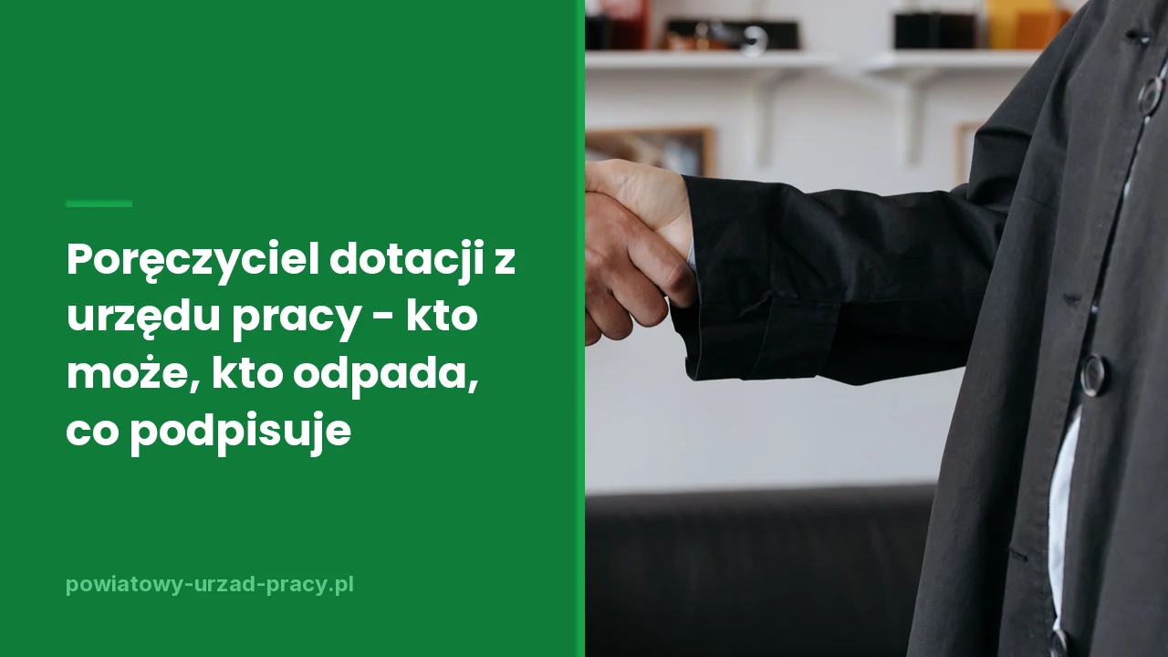 Poręczyciel dotacji z urzędu pracy - kto może, kto odpada, co podpisuje