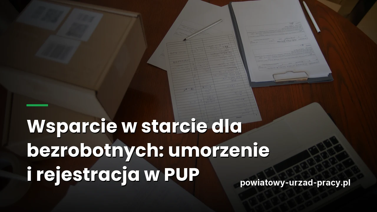 Wsparcie w starcie dla bezrobotnych: umorzenie i rejestracja w PUP